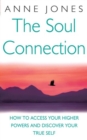 The Soul Connection : How to access your higher powers and discover your true self - eBook
