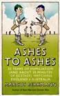 Ashes To Ashes : 35 Years of Humiliation (And About 20 Minutes of Ecstasy) Watching England v Australia - eBook