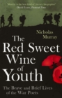 The Red Sweet Wine Of Youth : The Brave and Brief Lives of the War Poets - eBook