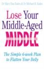 Lose Your Middle-Aged Middle : The simple 6-week plan to flatten your belly - eBook