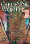 Gardening Women : Their Stories From 1600 to the Present - eBook
