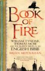 Book Of Fire : William Tyndale, Thomas More and the Bloody Birth of the English Bible - eBook