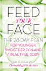 Feed Your Face : The 28-day plan for younger, smoother skin and a beautiful body - eBook