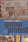 The Political Aesthetics of Global Protest : The Arab Spring and Beyond - eBook