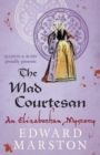 The Mad Courtesan : The dramatic Elizabethan whodunnit - Book
