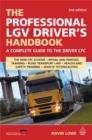 The Professional LGV Driver's Handbook : A Complete Guide to the Driver CPC - eBook