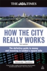 How the City Really Works : The Definitive Guide to Money and Investing in London's Square Mile - eBook