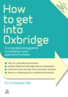 How to Get Into Oxbridge : A Comprehensive Guide to Succeeding in Your Application Process - eBook