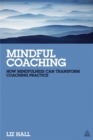 Mindful Coaching : How Mindfulness can Transform Coaching Practice - Book