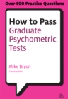 How to Pass Graduate Psychometric Tests : Essential Preparation for Numerical and Verbal Ability Tests Plus Personality Questionnaires - eBook