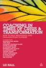 Coaching in Times of Crisis and Transformation : How to Help Individuals and Organizations Flourish - eBook