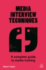 Media Interview Techniques : A Complete Guide to Media Training - eBook