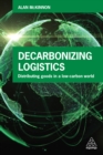 Decarbonizing Logistics : Distributing Goods in a Low Carbon World - eBook