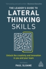 The Leader's Guide to Lateral Thinking Skills : Unlock the Creativity and Innovation in You and Your Team - eBook