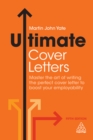 Ultimate Cover Letters : Master the Art of Writing the Perfect Cover Letter to Boost Your Employability - eBook
