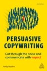 Persuasive Copywriting : Cut Through the Noise and Communicate With Impact - eBook