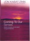 Coming To Our Senses : Healing Ourselves and the World Through Mindfulness - Book