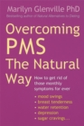 Overcoming Pms The Natural Way : How to get rid of those monthly symptoms for ever - Book