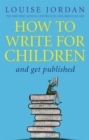 How To Write For Children And Get Published - Book