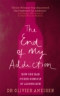 The End Of My Addiction : How one man cured himself of alcoholism - Book