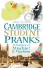 Cambridge Student Pranks : A History of Mischief and Mayhem - eBook