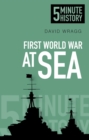 First World War at Sea: 5 Minute History - eBook