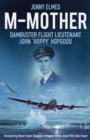 M-Mother : Dambuster Flight Lieutenant John 'Hoppy' Hopgood - Book