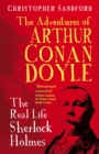 The Man who Would be Sherlock : The Real Life Adventures of Arthur Conan Doyle - Book