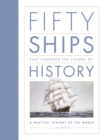 Fifty Ships that Changed the Course of History : A Nautical History of the World - Book