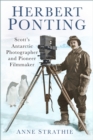 Herbert Ponting : Scott's Antarctic Photographer and Pioneer Filmmaker - Book