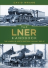 The LNER Handbook : The London and North Eastern Railway 1923-47 - Book