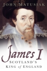 James I : Scotland's King of England - Book