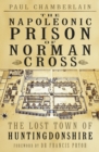 The Napoleonic Prison of Norman Cross : The Lost Town of Huntingdonshire - Book