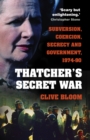 Thatcher's Secret War : Subversion, Coercion, Secrecy and Government, 1974-90 - Book