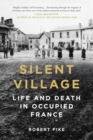 Silent Village : Life and Death in Occupied France - Book