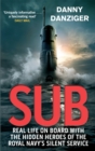 Sub : Real Life on Board with the Hidden Heroes of the Royal Navy's Silent Service - Book