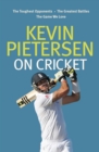 Kevin Pietersen on Cricket : The toughest opponents, the greatest battles, the game we love - eBook
