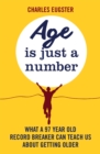 Age is Just a Number : What a 97 year old record breaker can teach us about growing older - Book