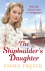 The Shipbuilder's Daughter : A beautifully written, satisfying and touching saga novel - eBook