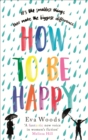 How to be Happy : The unmissable, uplifting Kindle bestseller - eBook