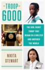 Troop 6000 : How a Group of Homeless Girl Scouts Inspired the World - eBook
