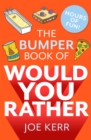 The Bumper Book of Would You Rather? : Over 350 hilarious hypothetical questions for anyone aged 6 to 106 - eBook