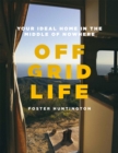 Off Grid Life : Your Ideal Home in the Middle of Nowhere - Book