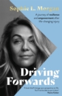Driving Forwards : An inspirational memoir of resilience and empowerment after life-changing injury - Book