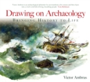 Drawing on Archaeology : Bringing History to Life - Book