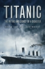 Titanic: The Myths and Legacy of a Disaster - eBook