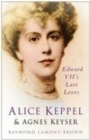 Alice Keppel and Agnes Keyser : Edward VII's Last Loves - eBook