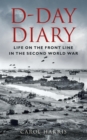 D-Day Diary : Life on the Front Line in the Second World War - eBook