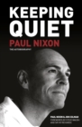 Keeping Quiet: Paul Nixon : The Autobiography - eBook