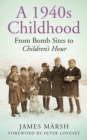 A 1940s Childhood : From Bomb Sites to Children's Hour - Book